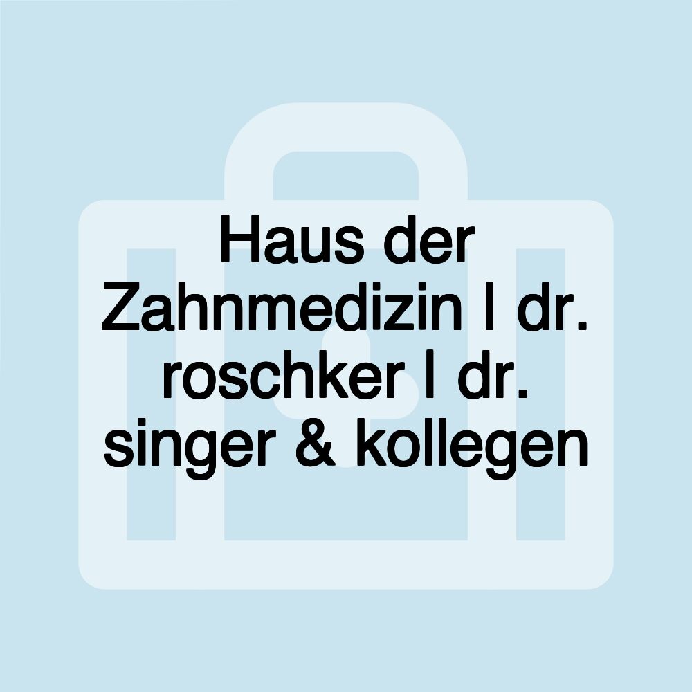 Haus der Zahnmedizin | dr. roschker | dr. singer & kollegen