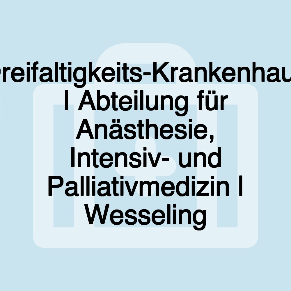 Dreifaltigkeits-Krankenhaus | Abteilung für Anästhesie, Intensiv- und Palliativmedizin | Wesseling