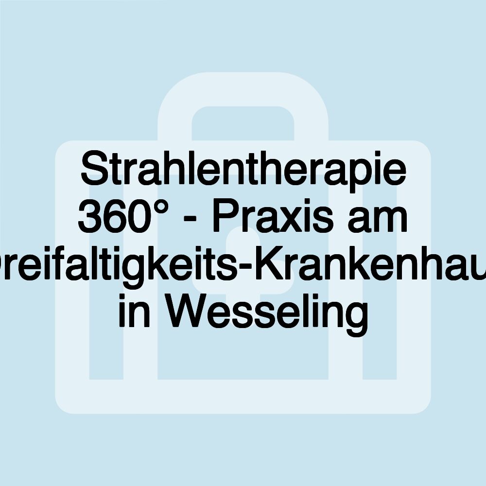 Strahlentherapie 360° - Praxis am Dreifaltigkeits-Krankenhaus in Wesseling