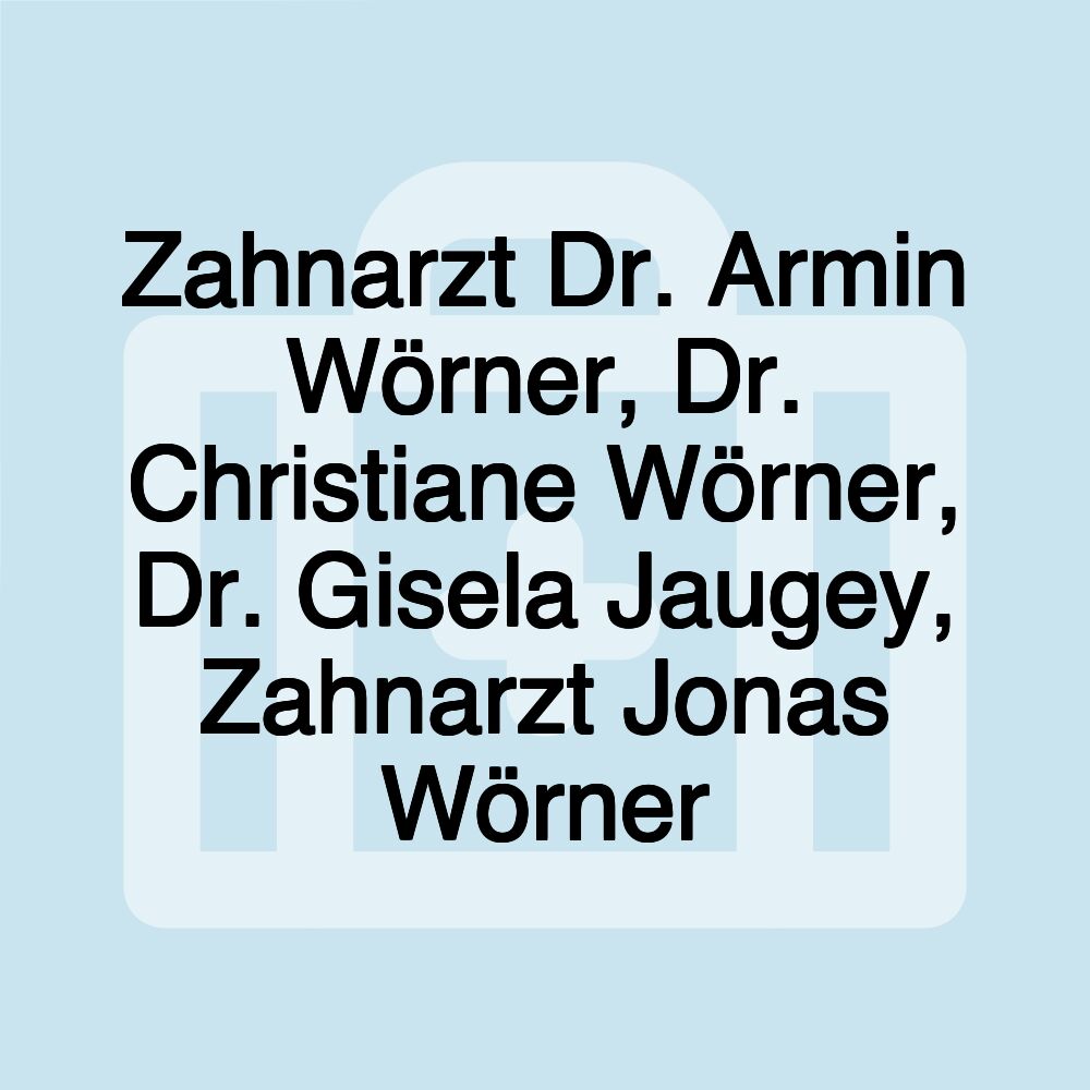 Zahnarzt Dr. Armin Wörner, Dr. Christiane Wörner, Dr. Gisela Jaugey, Zahnarzt Jonas Wörner