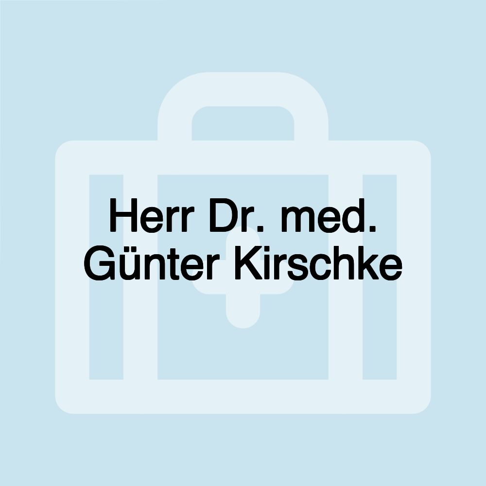 Herr Dr. med. Günter Kirschke