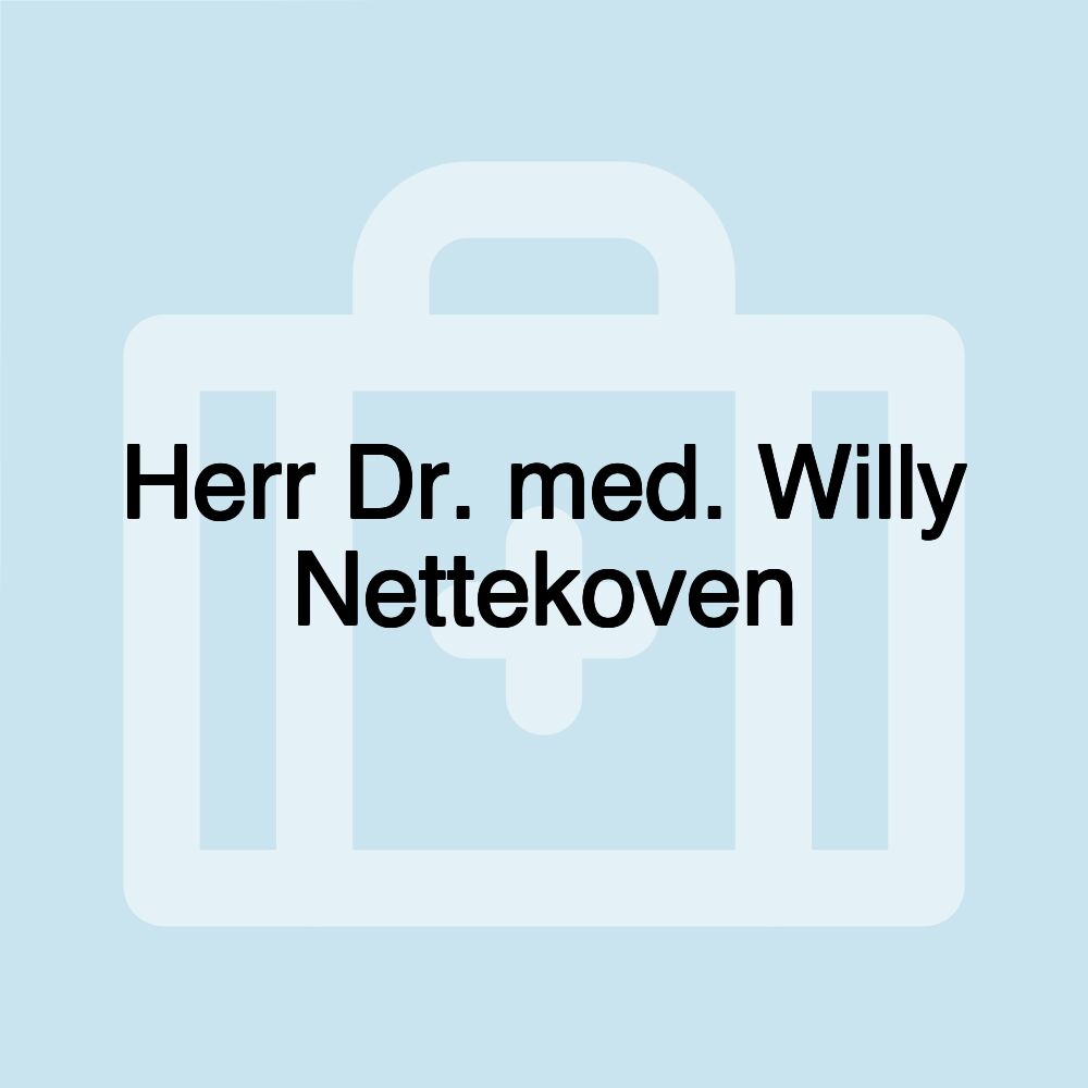 Herr Dr. med. Willy Nettekoven