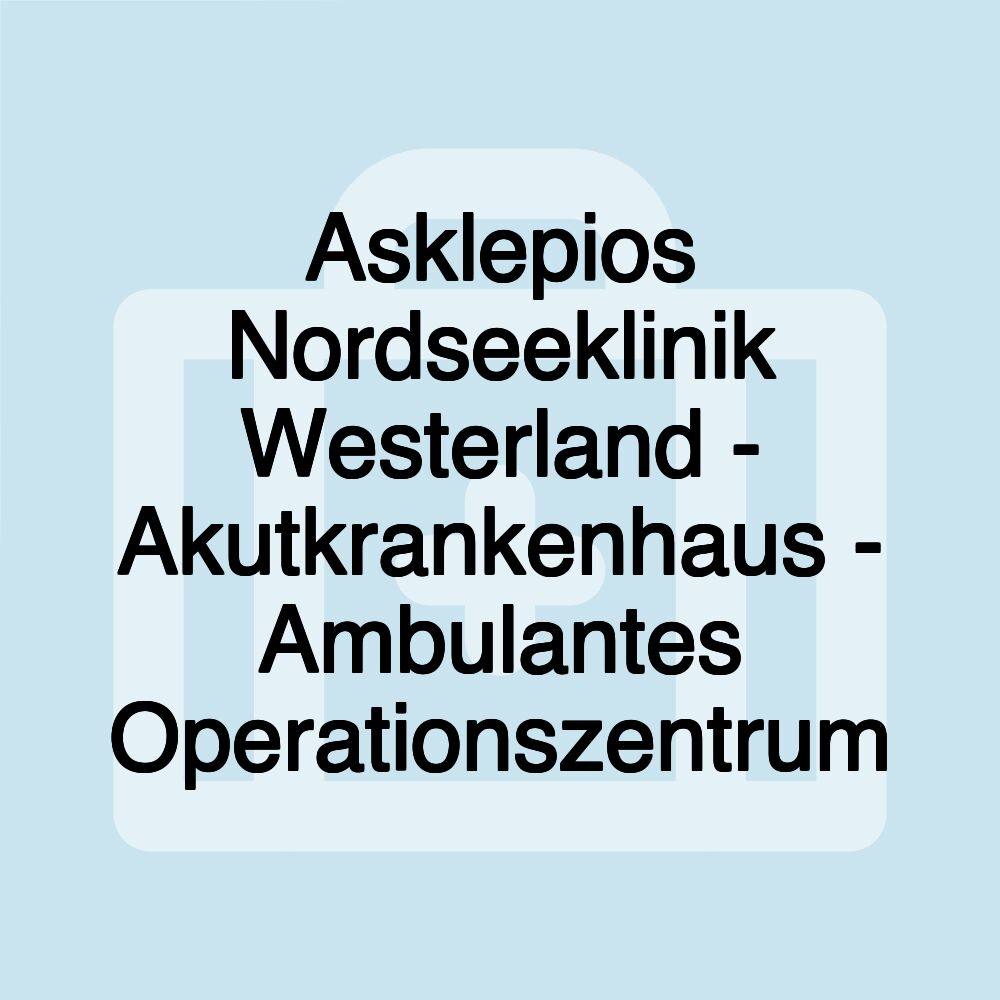 Asklepios Nordseeklinik Westerland - Akutkrankenhaus - Ambulantes Operationszentrum