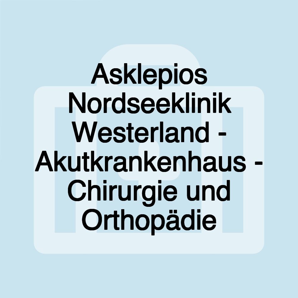 Asklepios Nordseeklinik Westerland - Akutkrankenhaus - Chirurgie und Orthopädie