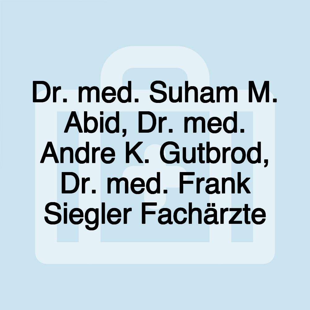 Dr. med. Suham M. Abid, Dr. med. Andre K. Gutbrod, Dr. med. Frank Siegler Fachärzte