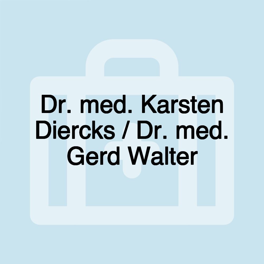 Dr. med. Karsten Diercks / Dr. med. Gerd Walter