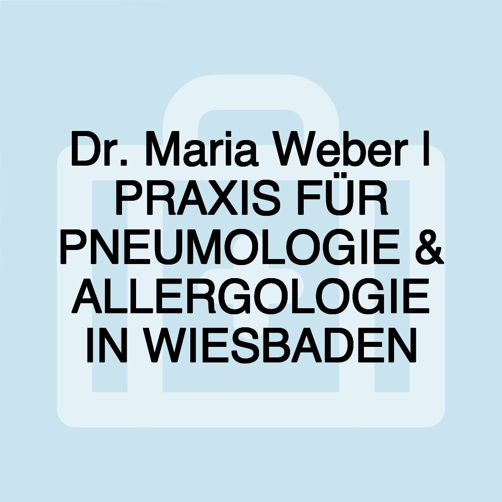 Dr. Maria Weber | PRAXIS FÜR PNEUMOLOGIE & ALLERGOLOGIE IN WIESBADEN