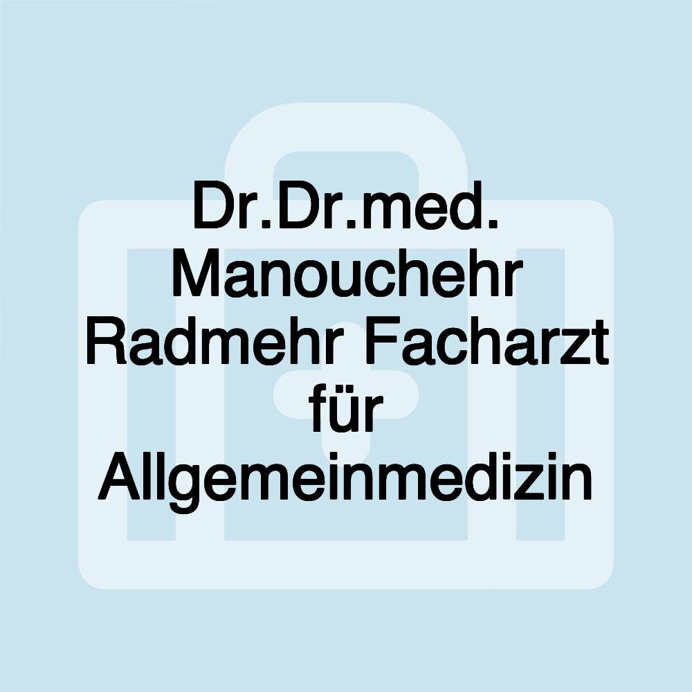 Dr.Dr.med. Manouchehr Radmehr Facharzt für Allgemeinmedizin