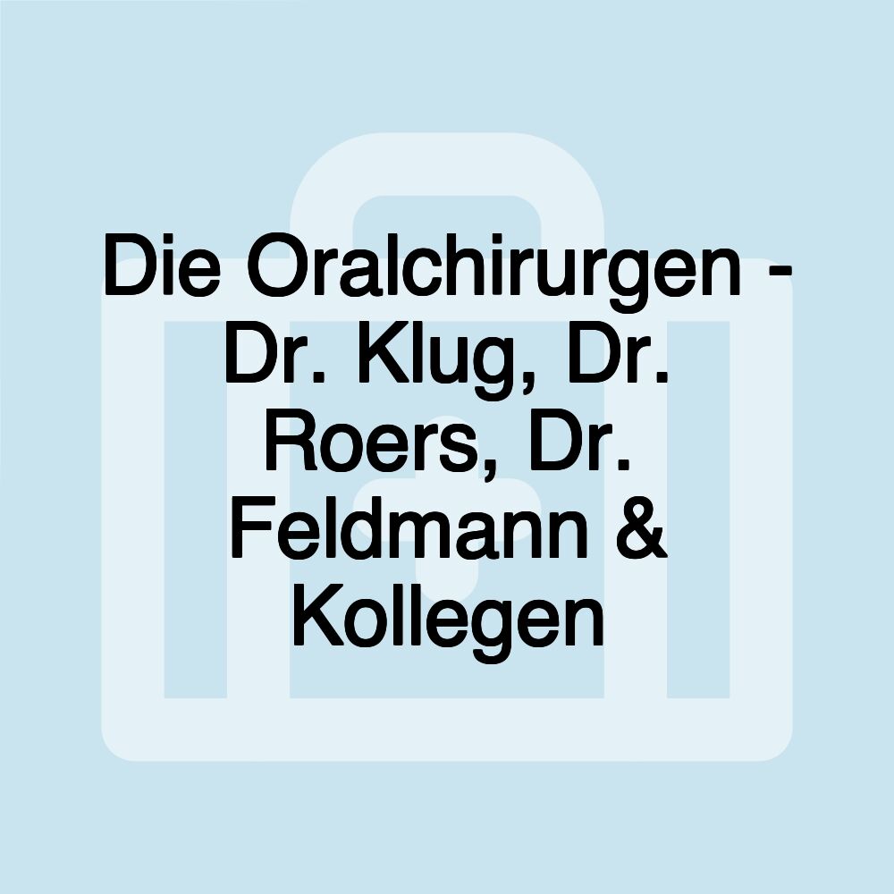 Die Oralchirurgen - Dr. Klug, Dr. Roers, Dr. Feldmann & Kollegen