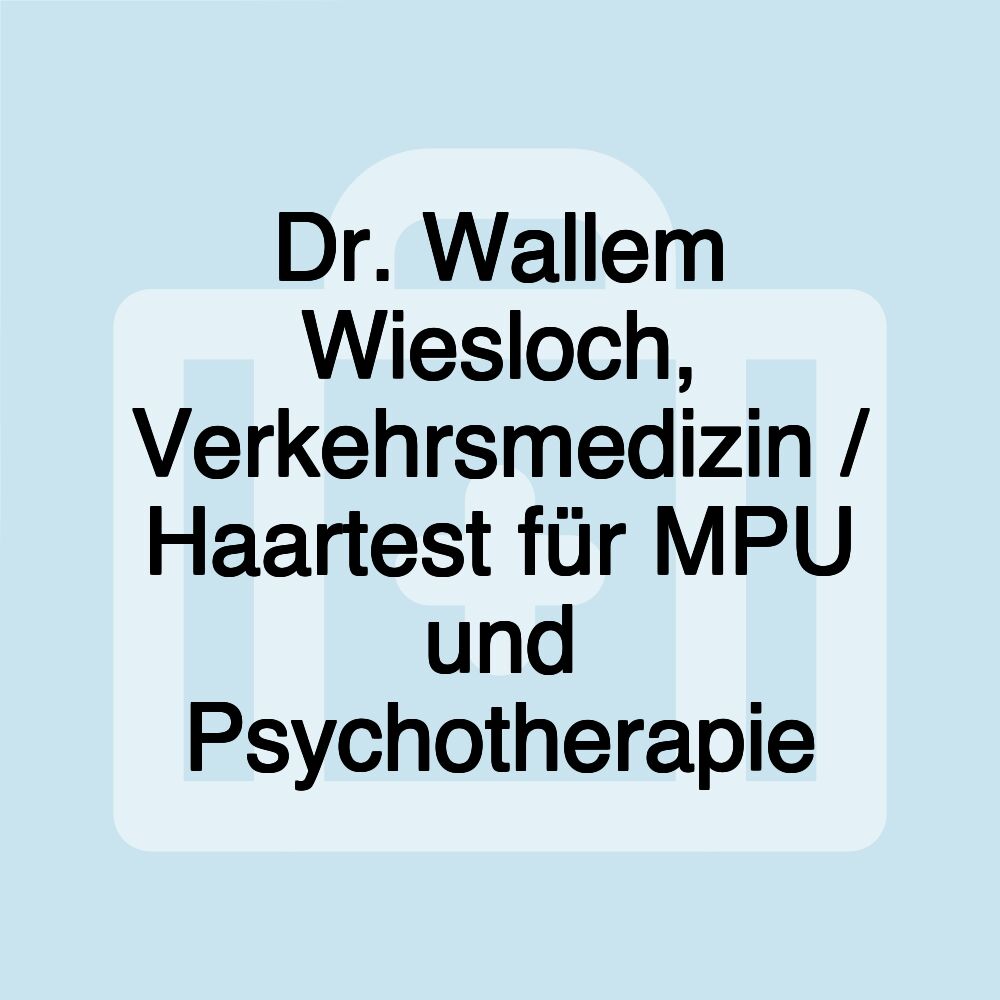 Dr. Wallem Wiesloch, Verkehrsmedizin / Haartest für MPU und Psychotherapie