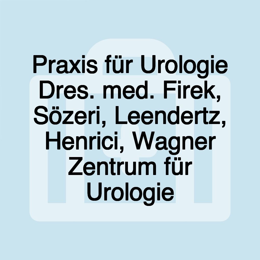 Praxis für Urologie Dres. med. Firek, Sözeri, Leendertz, Henrici, Wagner Zentrum für Urologie