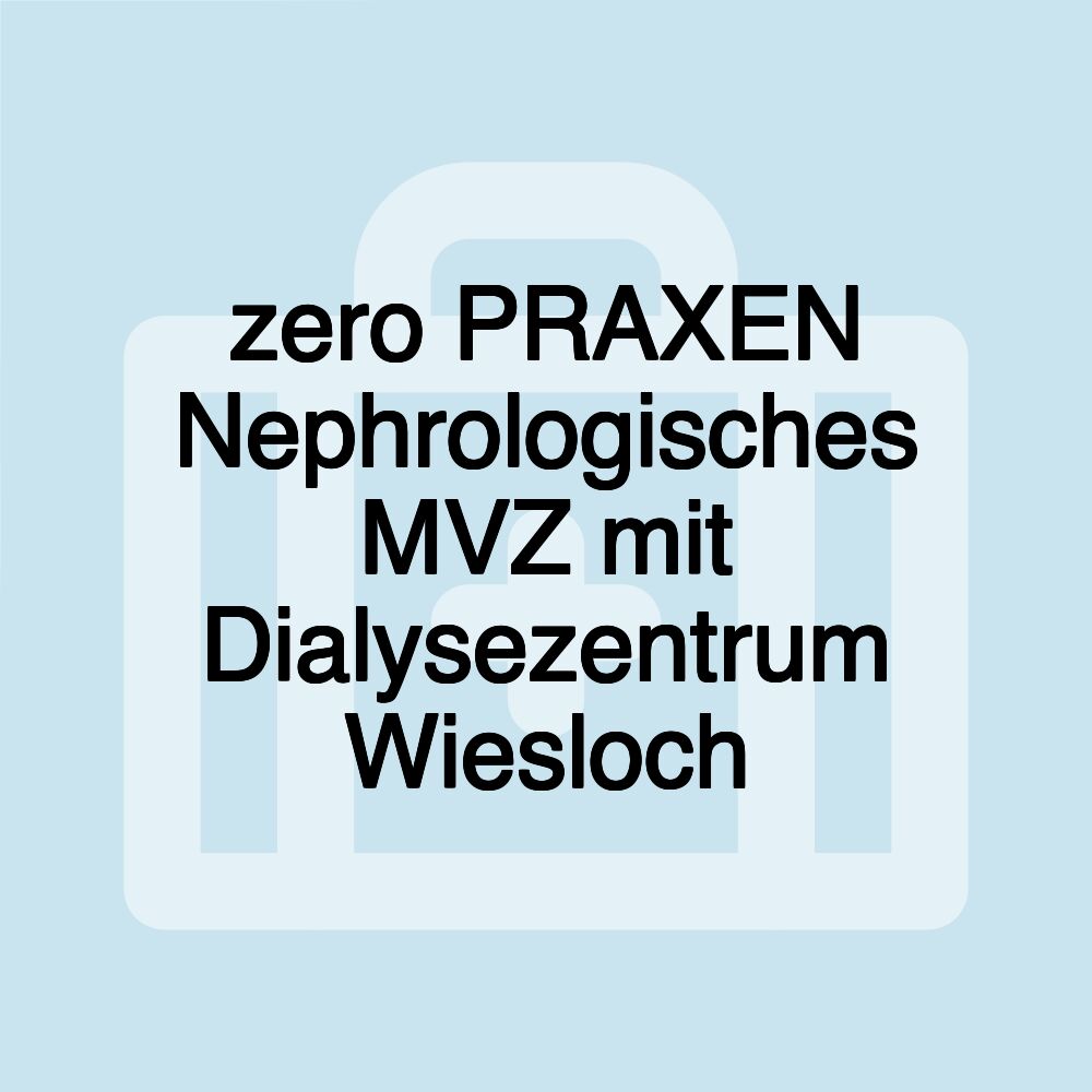 zero PRAXEN Nephrologisches MVZ mit Dialysezentrum Wiesloch