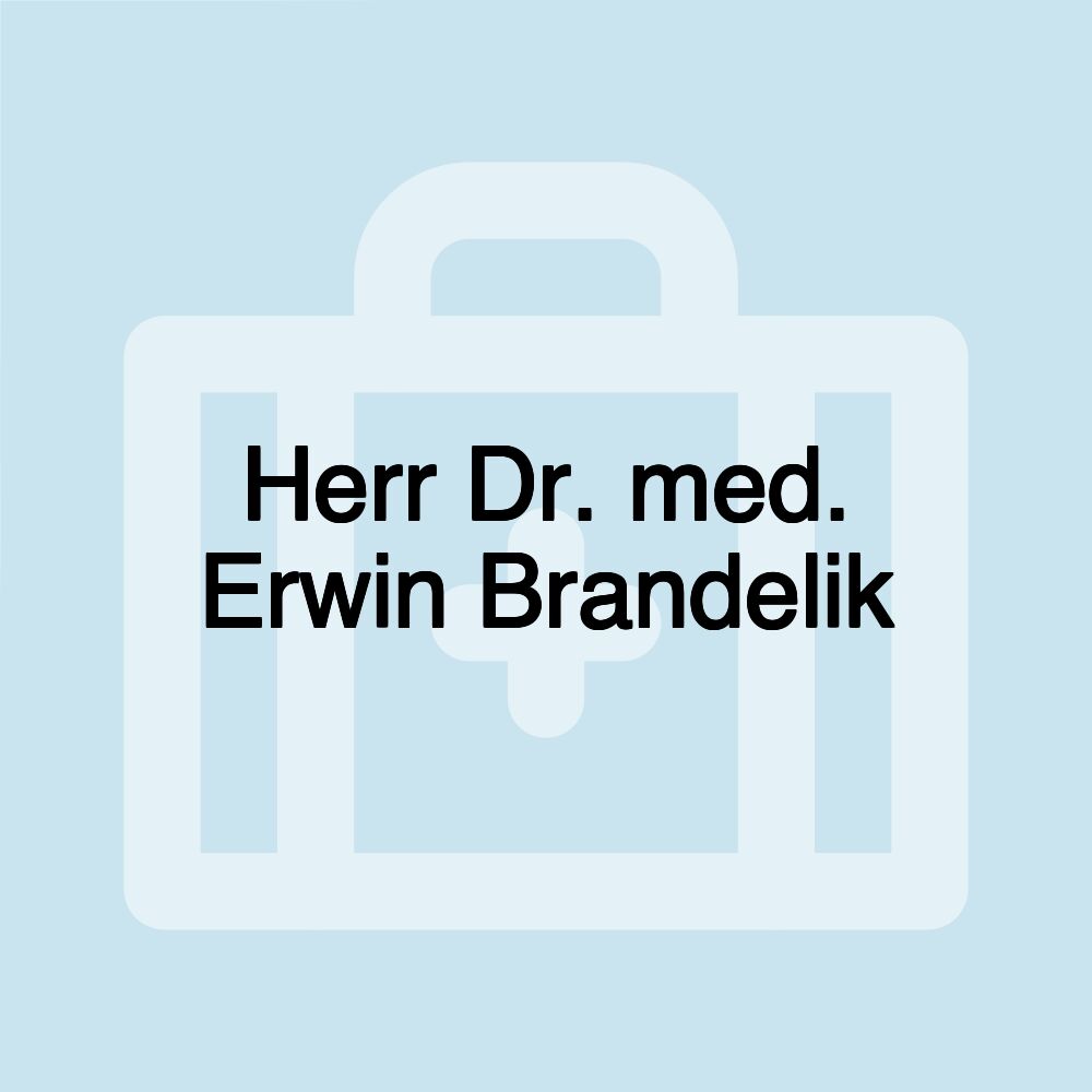 Herr Dr. med. Erwin Brandelik