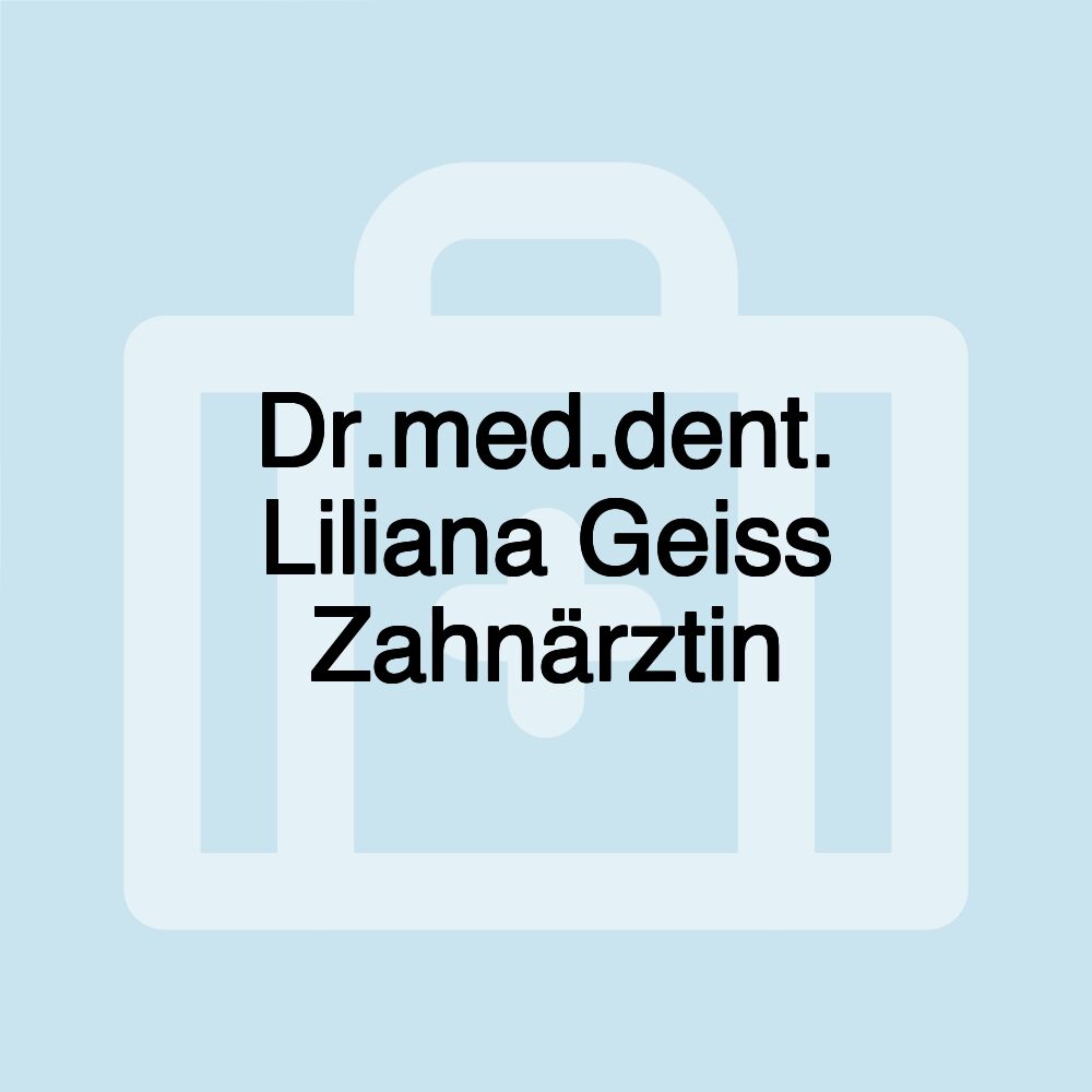 Dr.med.dent. Liliana Geiss Zahnärztin