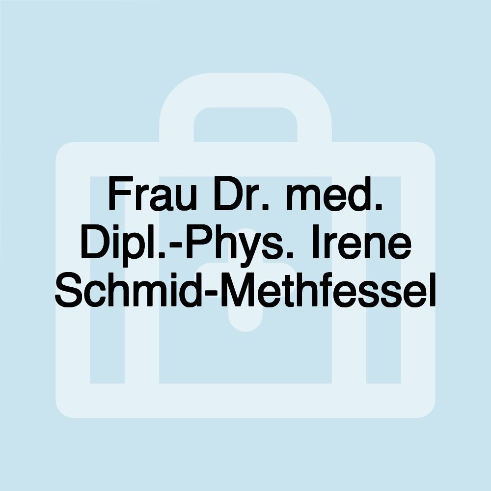 Frau Dr. med. Dipl.-Phys. Irene Schmid-Methfessel