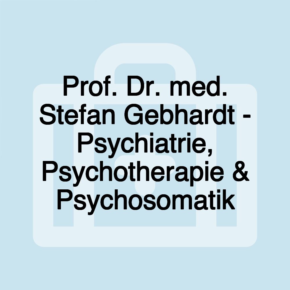 Prof. Dr. med. Stefan Gebhardt - Psychiatrie, Psychotherapie & Psychosomatik