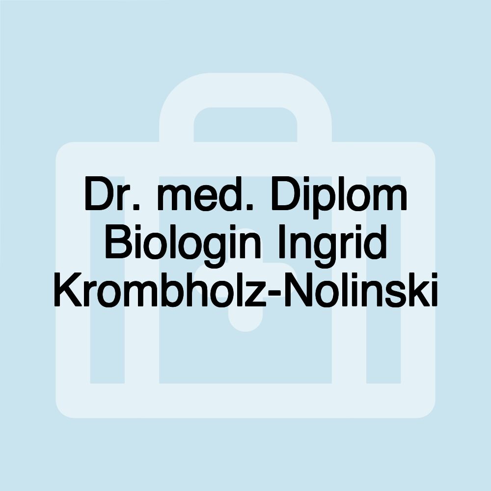 Dr. med. Diplom Biologin Ingrid Krombholz-Nolinski