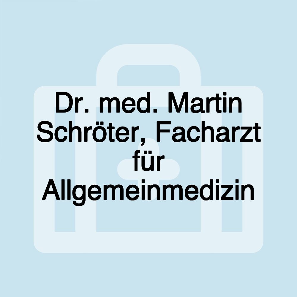 Dr. med. Martin Schröter, Facharzt für Allgemeinmedizin