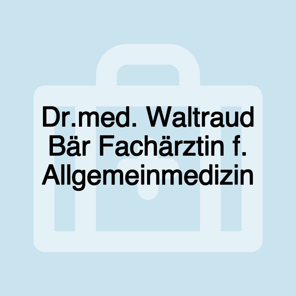 Dr.med. Waltraud Bär Fachärztin f. Allgemeinmedizin