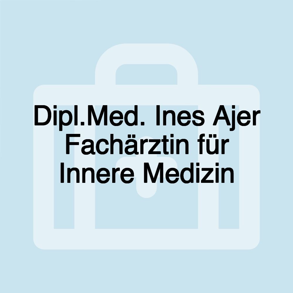 Dipl.Med. Ines Ajer Fachärztin für Innere Medizin