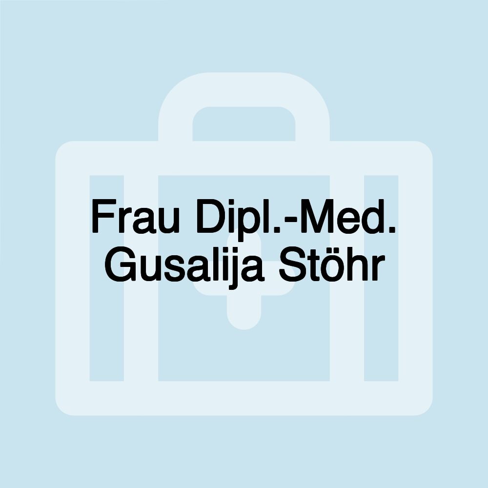 Frau Dipl.-Med. Gusalija Stöhr