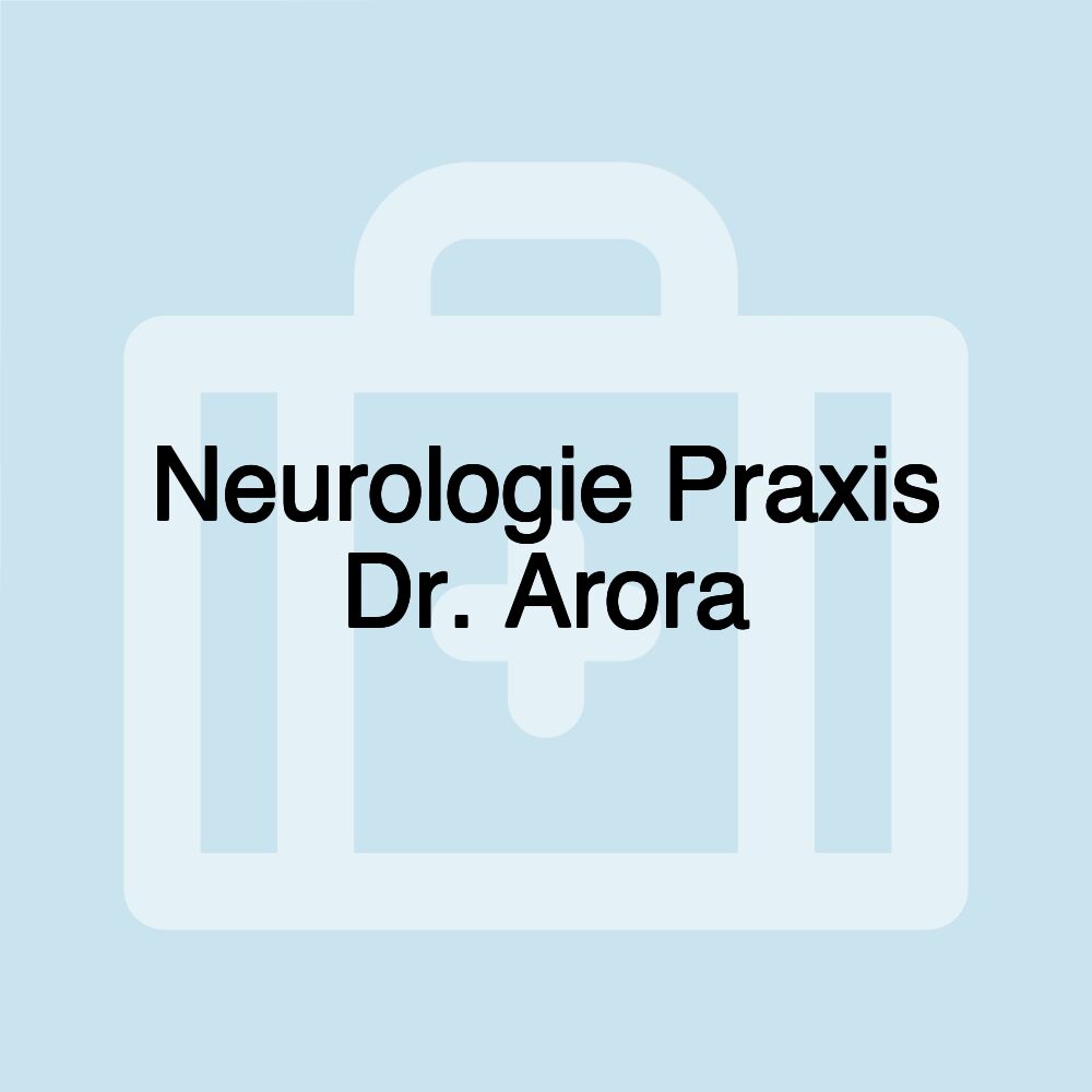 Neurologie Praxis Dr. Arora