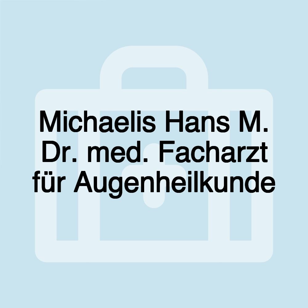 Michaelis Hans M. Dr. med. Facharzt für Augenheilkunde