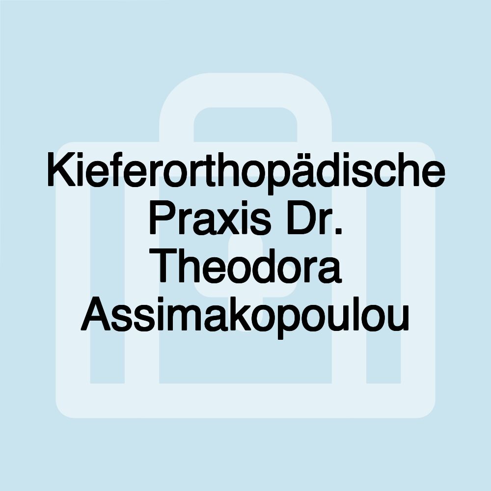 Kieferorthopädische Praxis Dr. Theodora Assimakopoulou