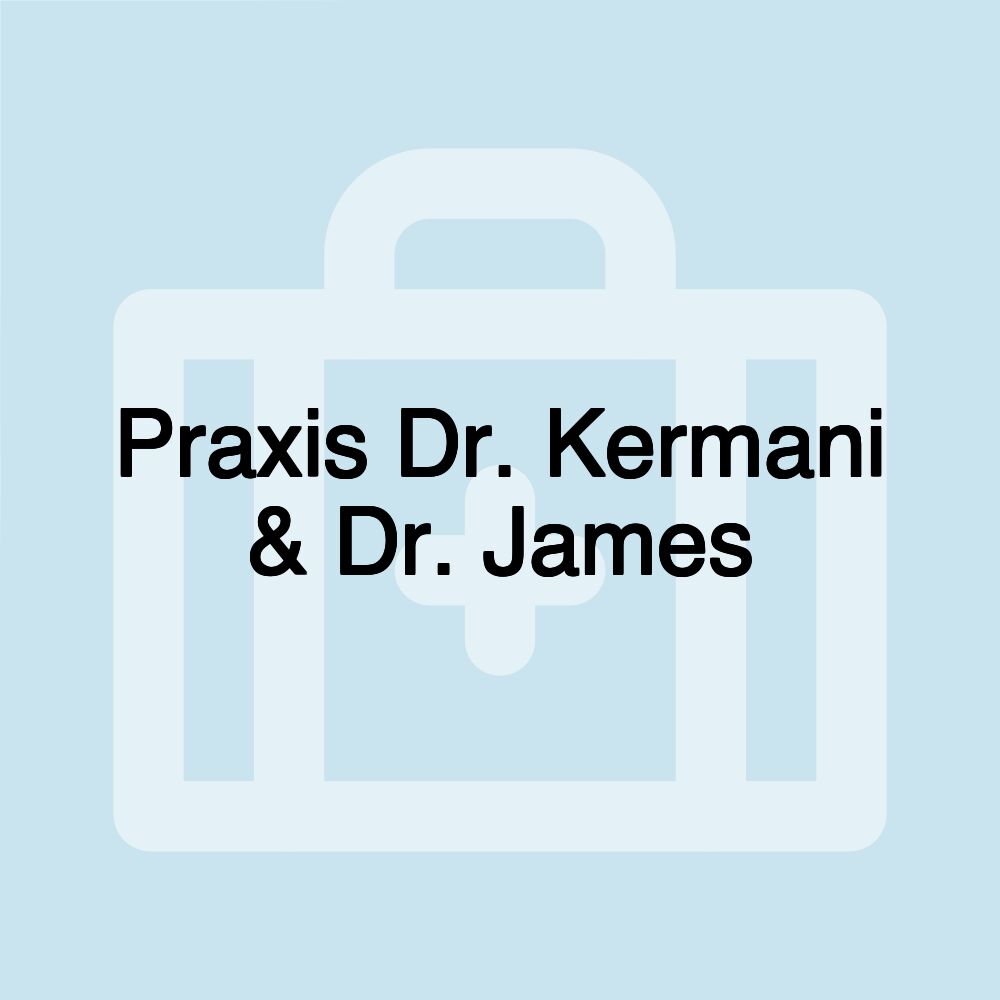 Praxis Dr. Kermani & Dr. James