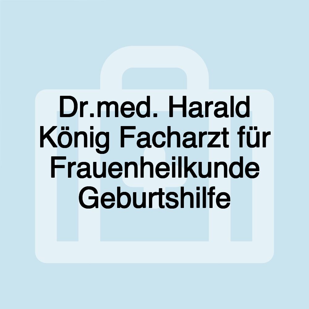 Dr.med. Harald König Facharzt für Frauenheilkunde Geburtshilfe