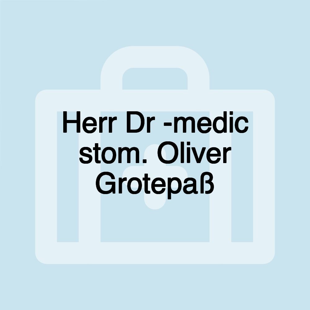 Herr Dr -medic stom. Oliver Grotepaß