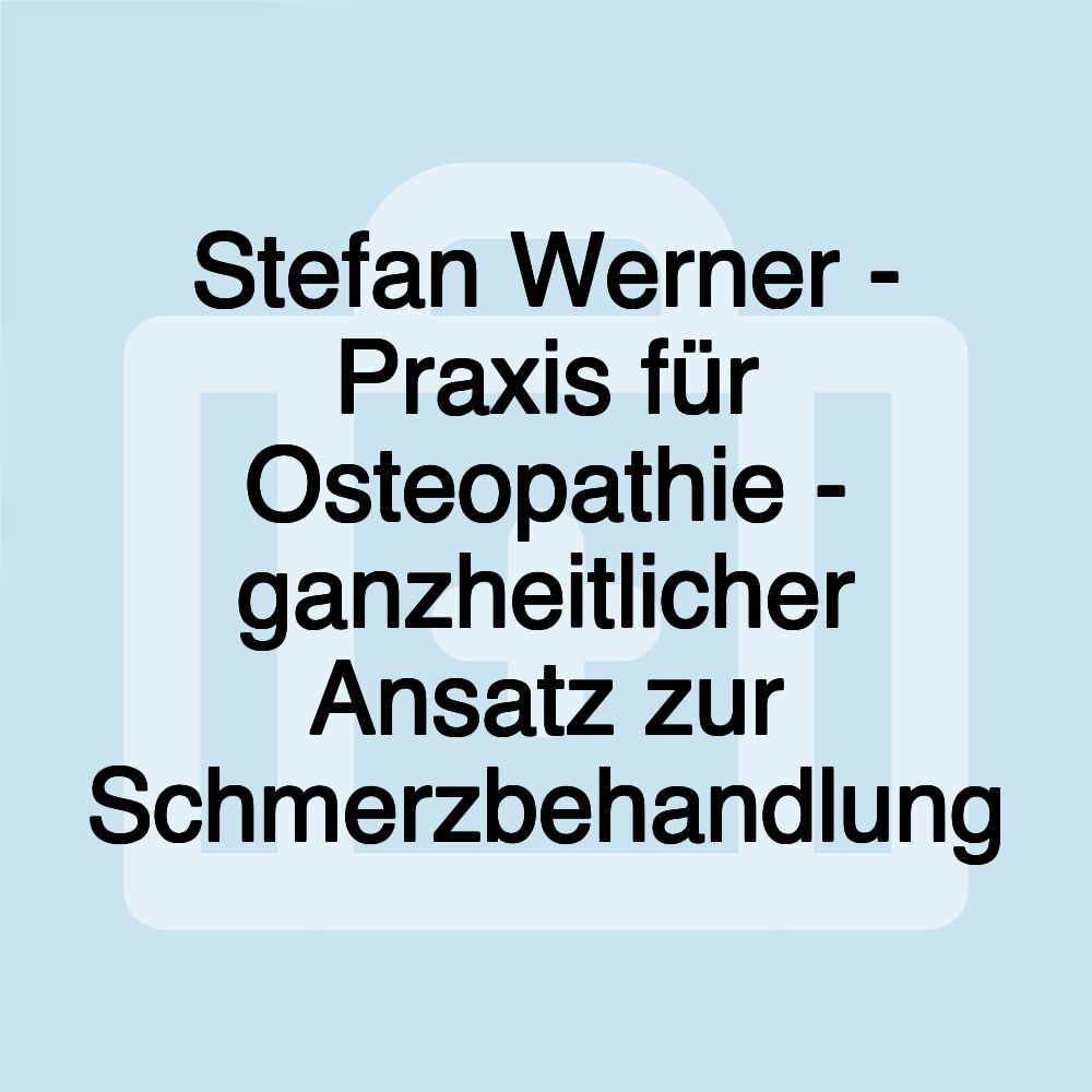 Stefan Werner - Praxis für Osteopathie - ganzheitlicher Ansatz zur Schmerzbehandlung