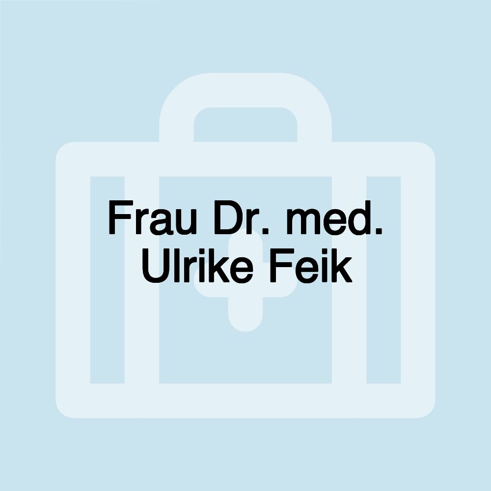 Frau Dr. med. Ulrike Feik