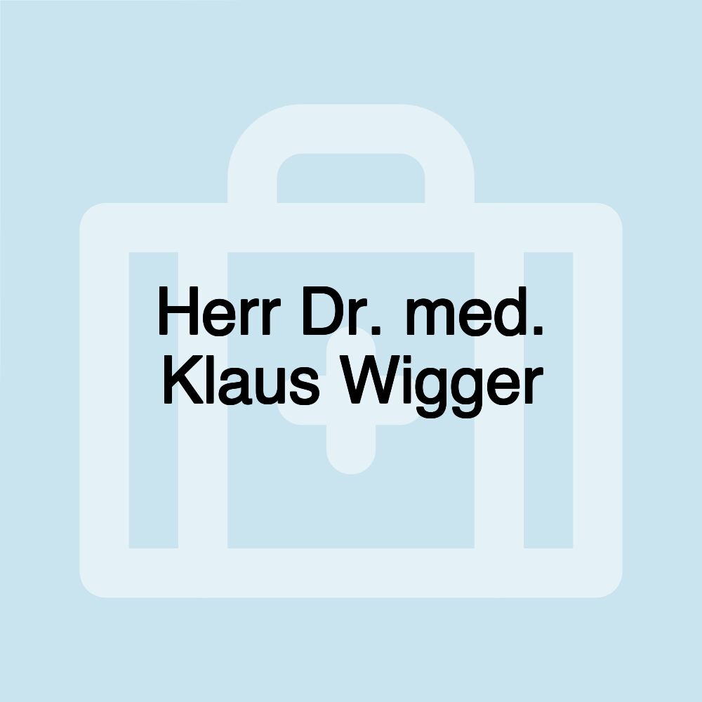 Herr Dr. med. Klaus Wigger