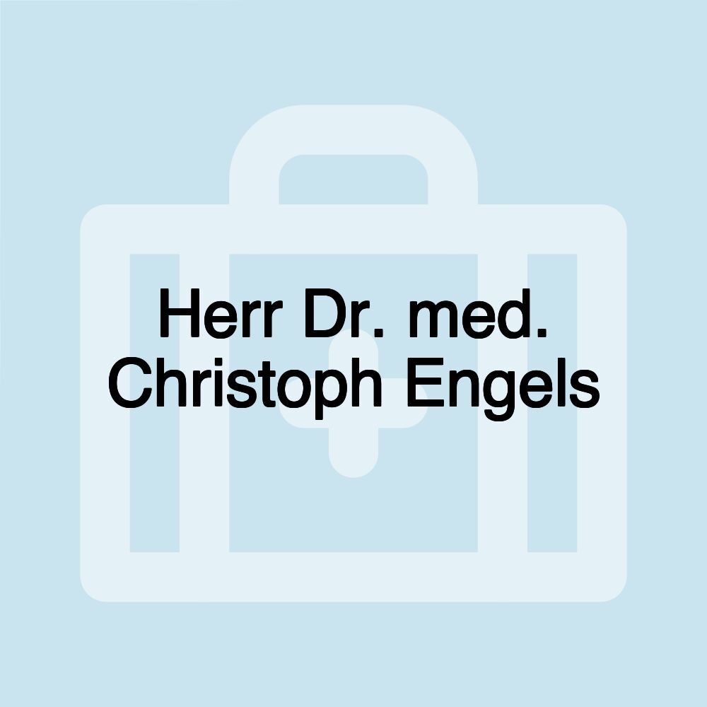 Herr Dr. med. Christoph Engels