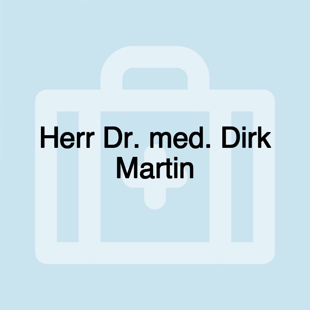 Herr Dr. med. Dirk Martin