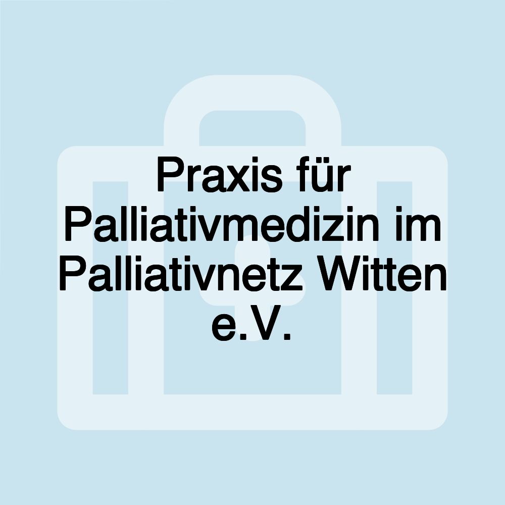 Praxis für Palliativmedizin im Palliativnetz Witten e.V.