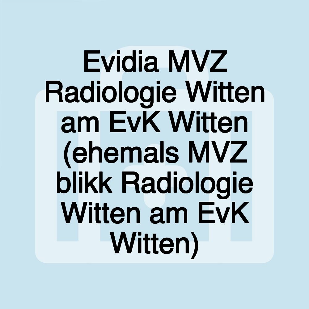 Evidia MVZ Radiologie Witten am EvK Witten (ehemals MVZ blikk Radiologie Witten am EvK Witten)