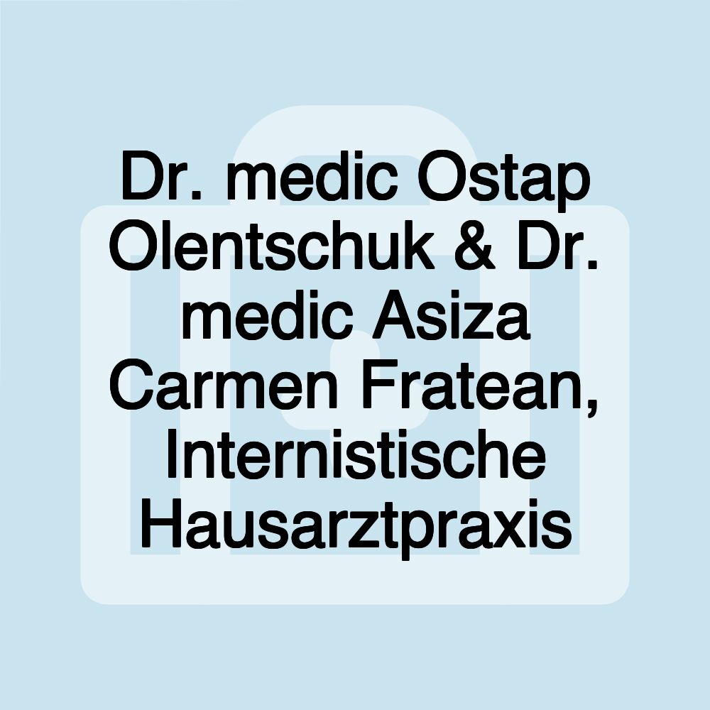 Dr. medic Ostap Olentschuk & Dr. medic Asiza Carmen Fratean, Internistische Hausarztpraxis