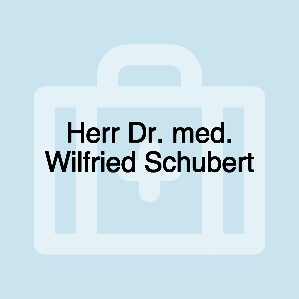 Herr Dr. med. Wilfried Schubert