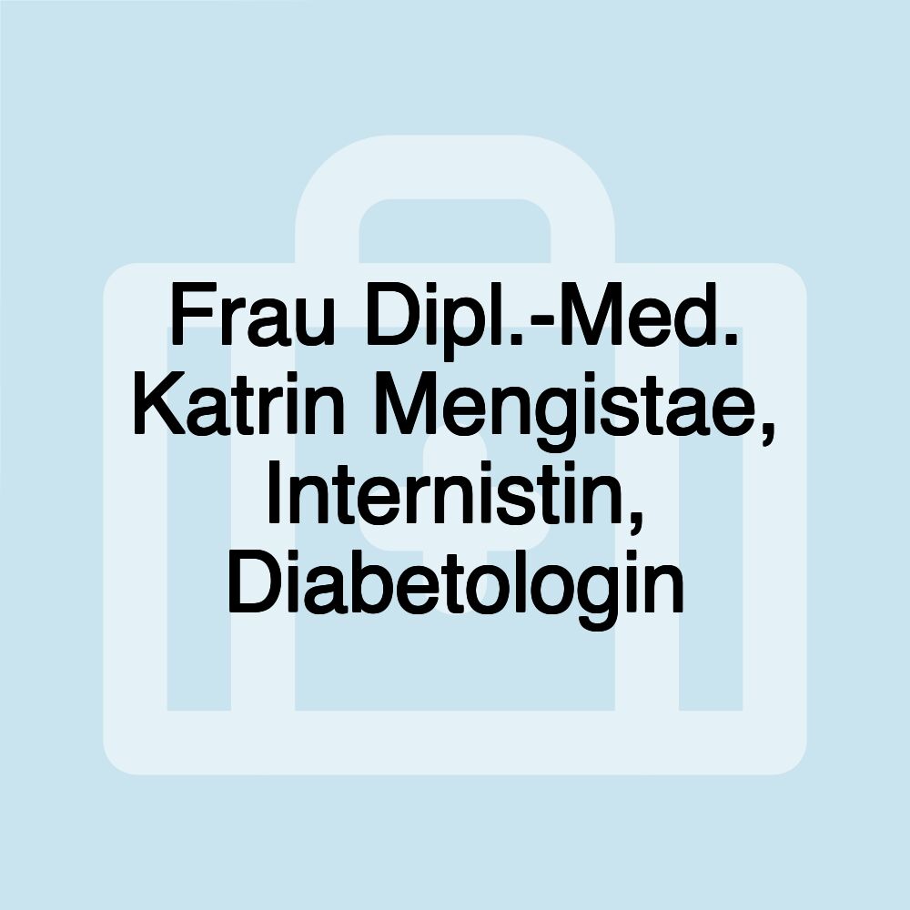 Frau Dipl.-Med. Katrin Mengistae, Internistin, Diabetologin