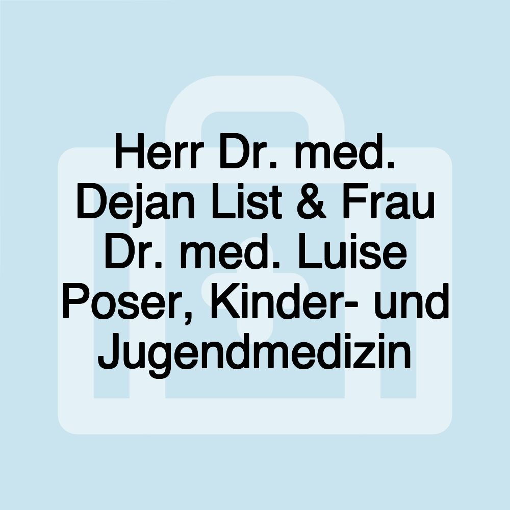 Herr Dr. med. Dejan List & Frau Dr. med. Luise Poser, Kinder- und Jugendmedizin