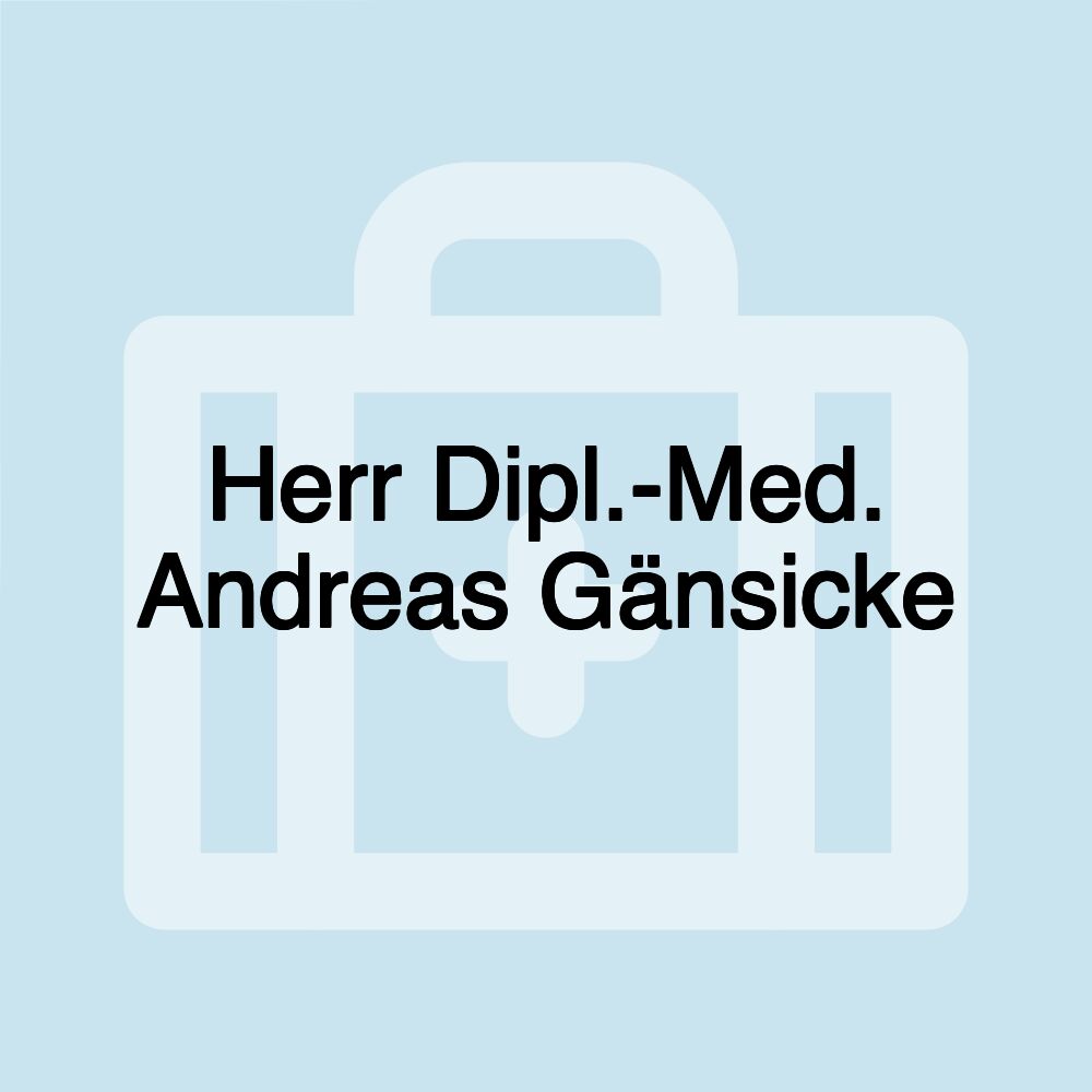 Herr Dipl.-Med. Andreas Gänsicke