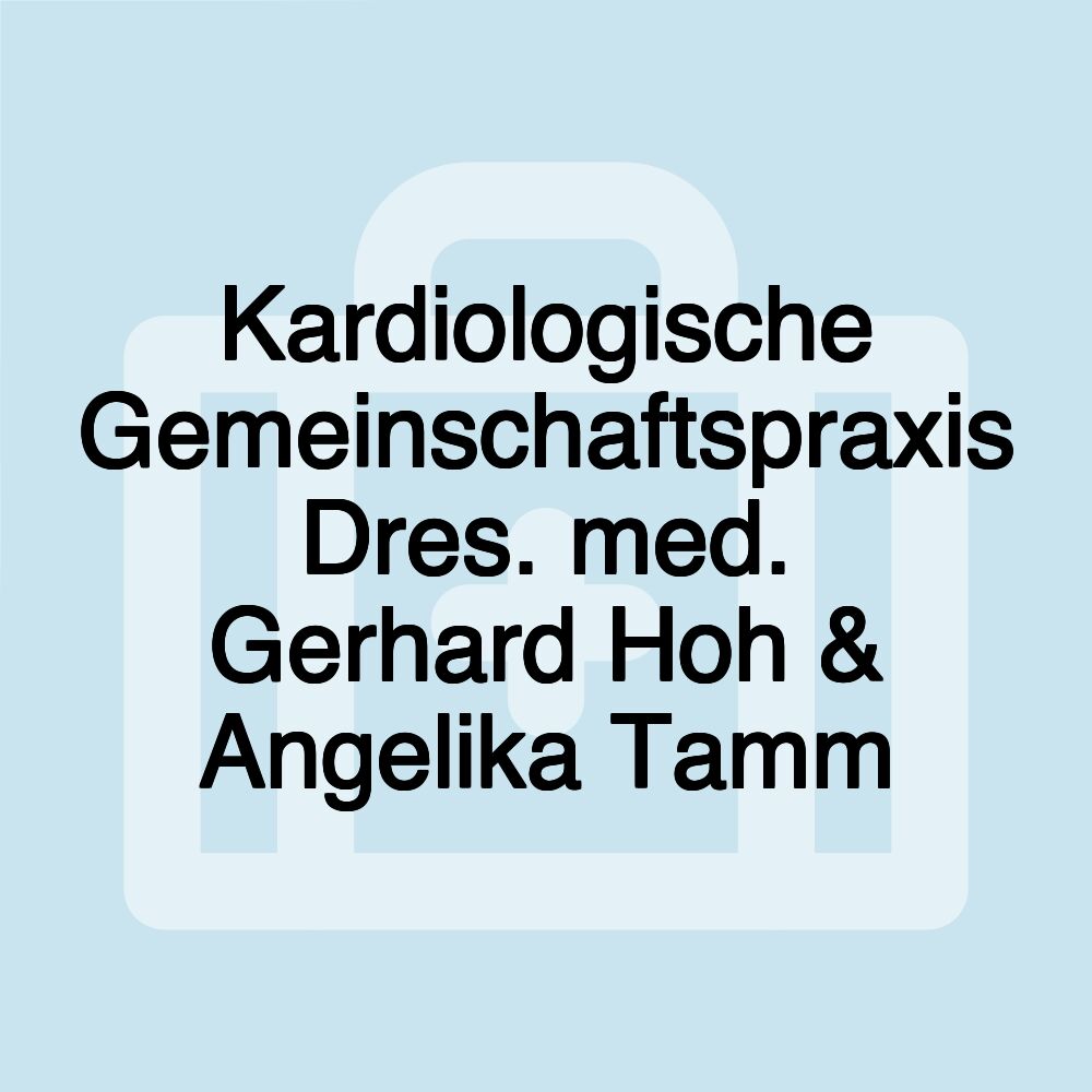 Kardiologische Gemeinschaftspraxis Dres. med. Gerhard Hoh & Angelika Tamm