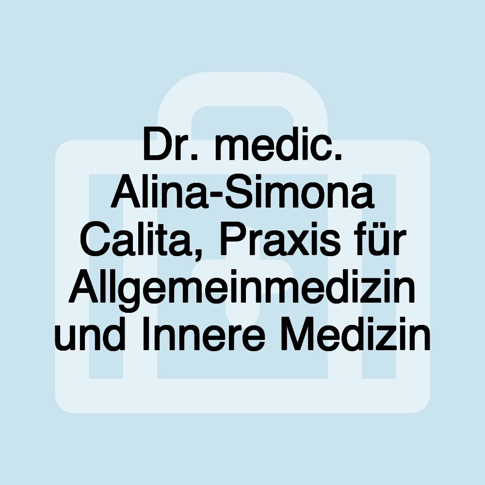 Dr. medic. Alina-Simona Calita, Praxis für Allgemeinmedizin und Innere Medizin