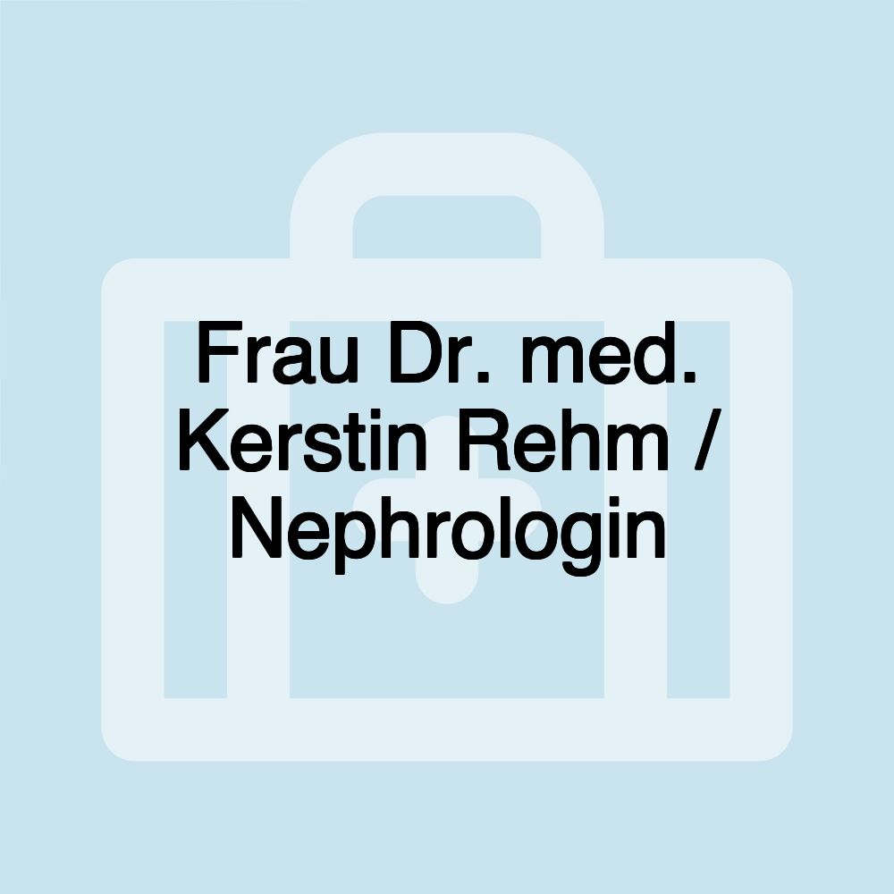 Frau Dr. med. Kerstin Rehm / Nephrologin