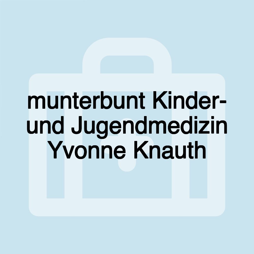 munterbunt Kinder- und Jugendmedizin Yvonne Knauth