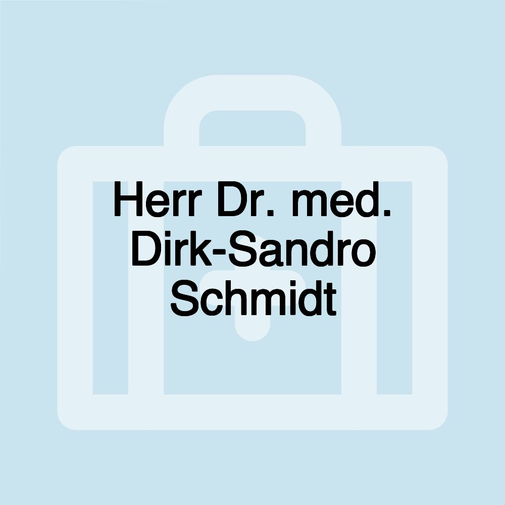 Herr Dr. med. Dirk-Sandro Schmidt