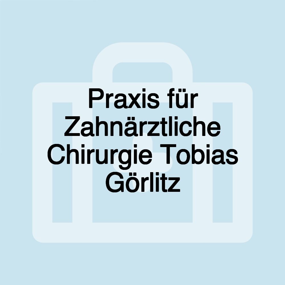 Praxis für Zahnärztliche Chirurgie Tobias Görlitz