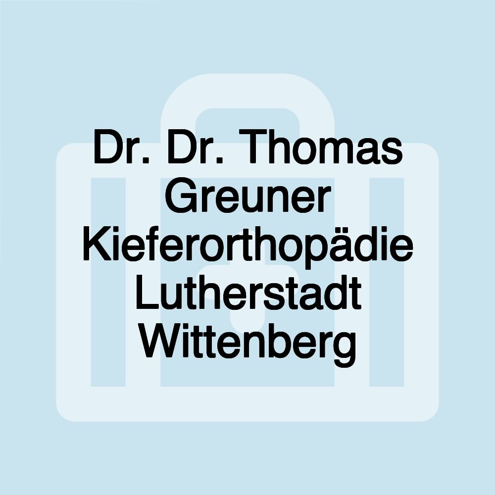 Dr. Dr. Thomas Greuner Kieferorthopädie Lutherstadt Wittenberg